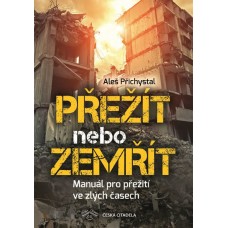 Přežít nebo zemřít - Manuál pro přežití ve zlých časech